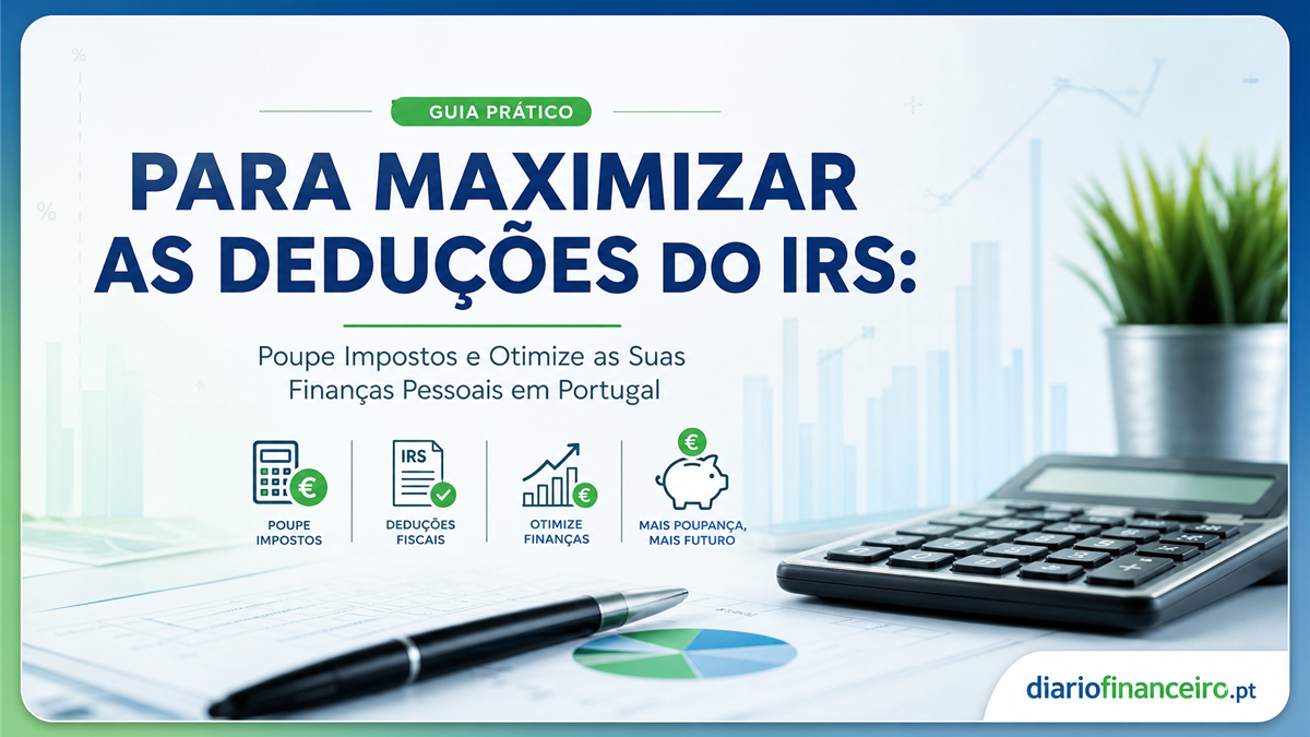 Guia Prático para Maximizar as Deduções do IRS: Poupe Impostos e Otimize as Suas Finanças Pessoais em Portugal